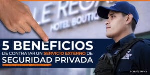 5 beneficios de contratar un Servicio Externo de Seguridad Privada